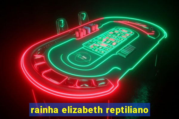 rainha elizabeth reptiliano