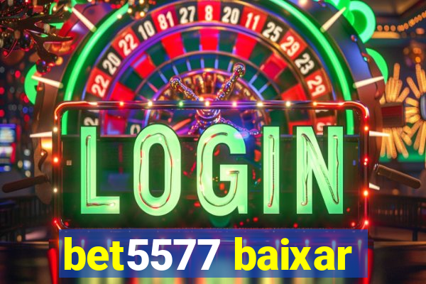 bet5577 baixar