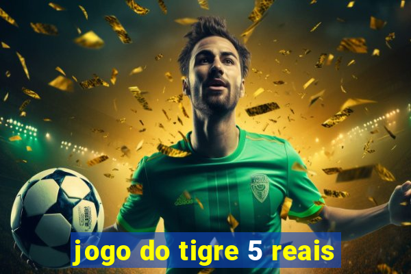 jogo do tigre 5 reais