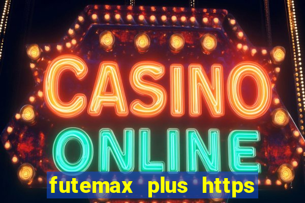 futemax plus https futemax plus