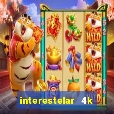 interestelar 4k dublado torrent