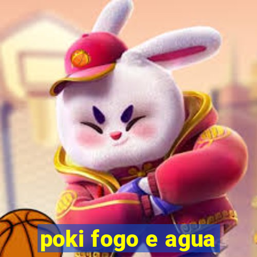 poki fogo e agua