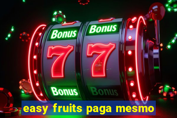 easy fruits paga mesmo