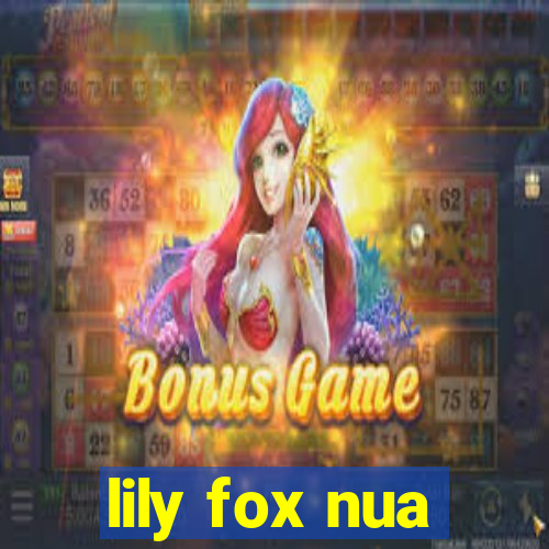 lily fox nua