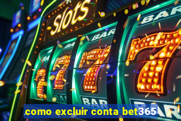 como excluir conta bet365