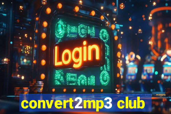 convert2mp3 club