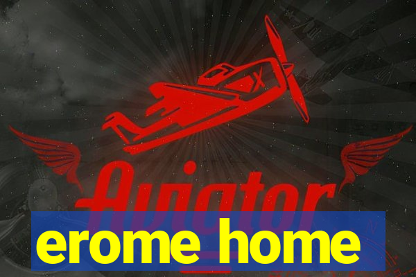 erome home