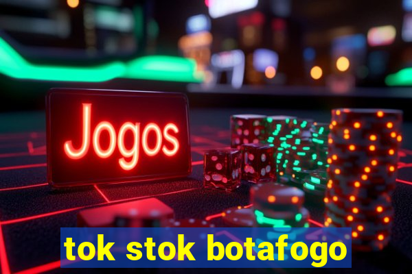 tok stok botafogo