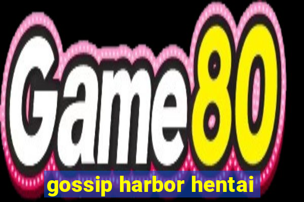 gossip harbor hentai