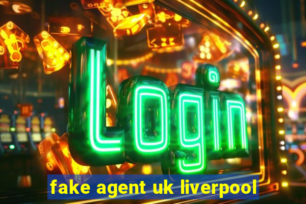 fake agent uk liverpool