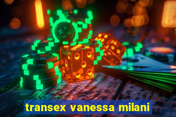 transex vanessa milani