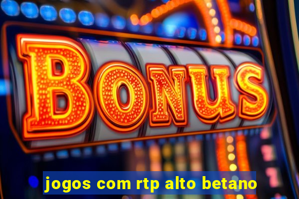 jogos com rtp alto betano