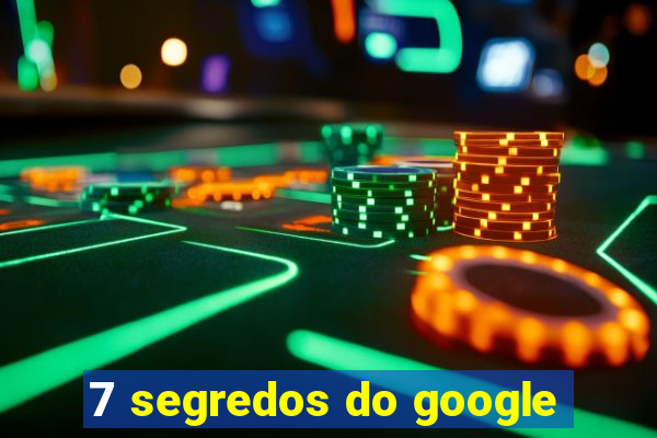 7 segredos do google