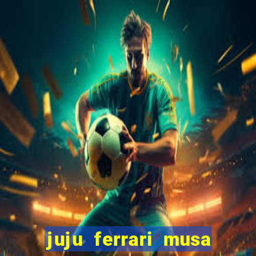 juju ferrari musa do botafogo pelada