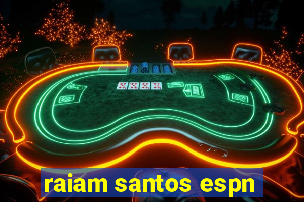 raiam santos espn