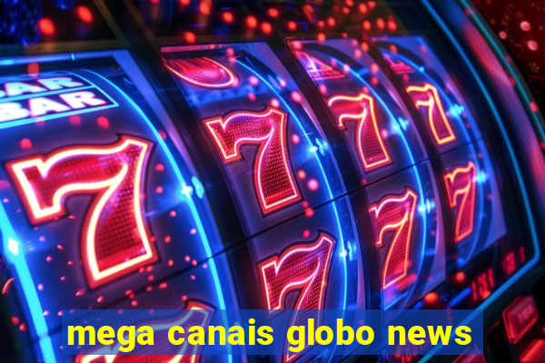 mega canais globo news