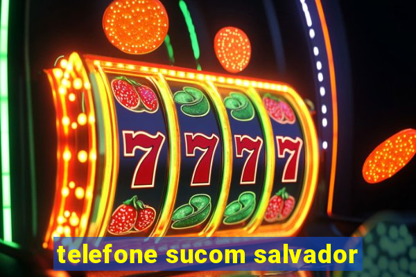 telefone sucom salvador