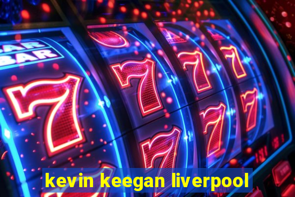 kevin keegan liverpool