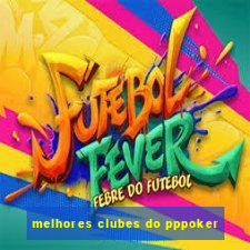 melhores clubes do pppoker