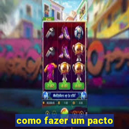 como fazer um pacto