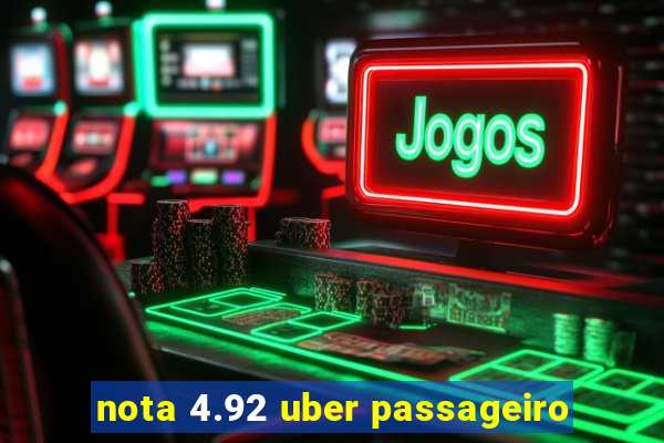 nota 4.92 uber passageiro