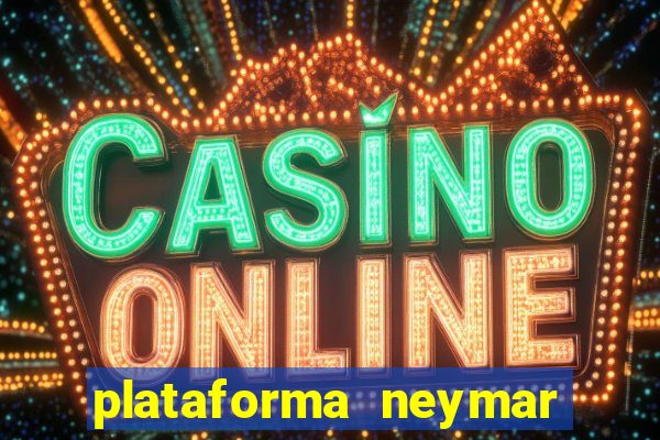 plataforma neymar jr bet