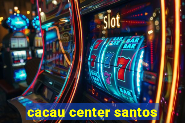 cacau center santos