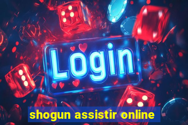 shogun assistir online