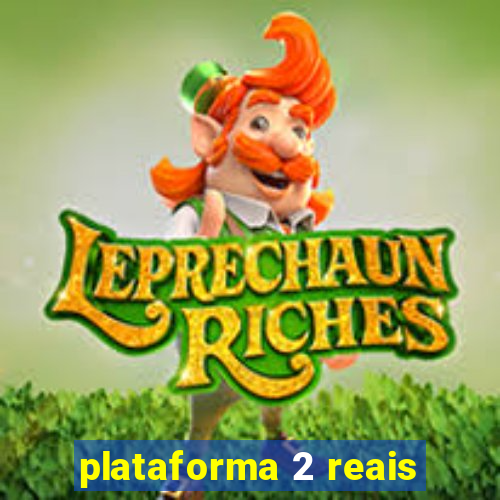 plataforma 2 reais