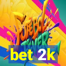 bet 2k