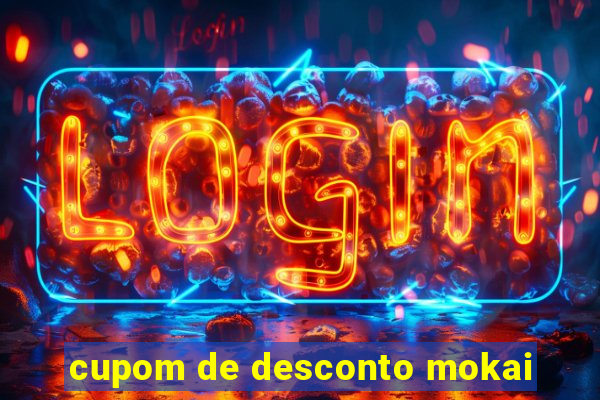 cupom de desconto mokai