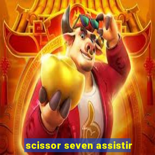 scissor seven assistir