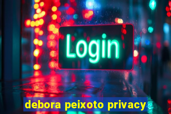 debora peixoto privacy