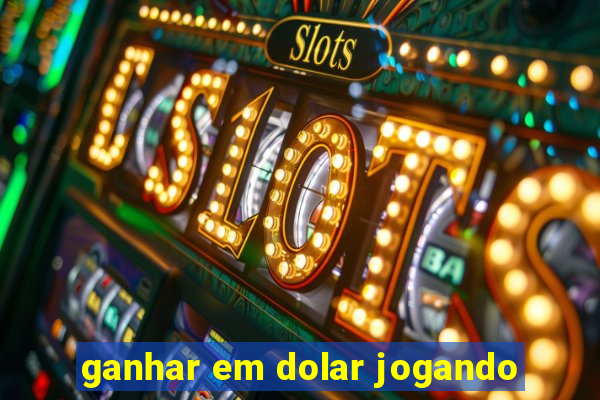 ganhar em dolar jogando