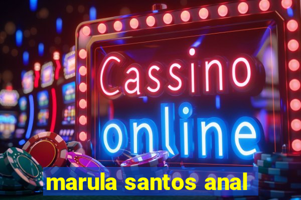 marula santos anal