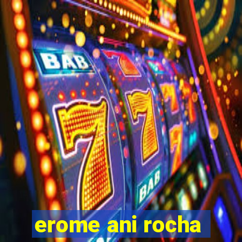 erome ani rocha