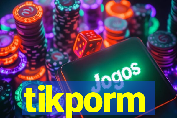 tikporm