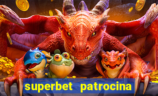 superbet patrocina quais times