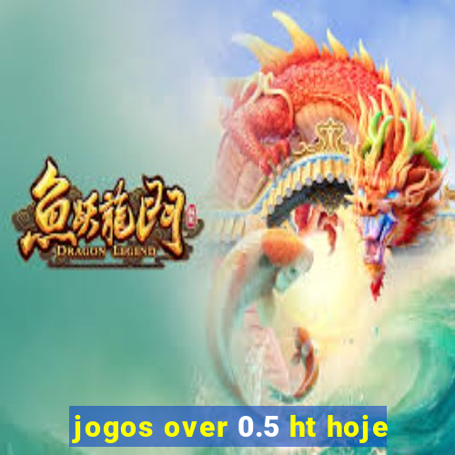 jogos over 0.5 ht hoje