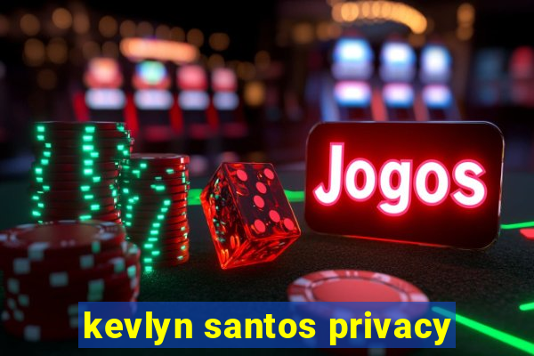 kevlyn santos privacy