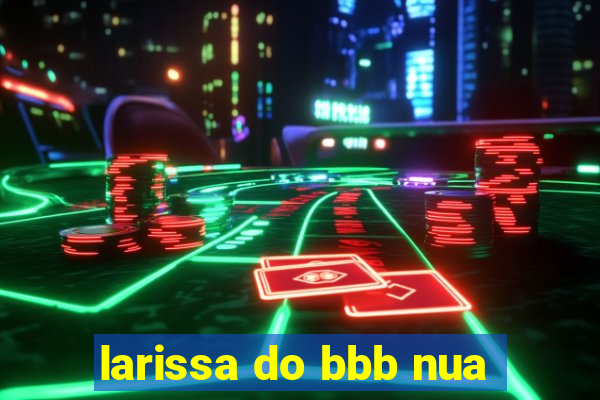 larissa do bbb nua