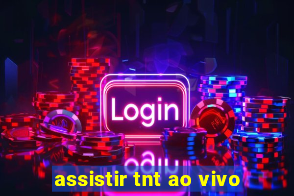 assistir tnt ao vivo