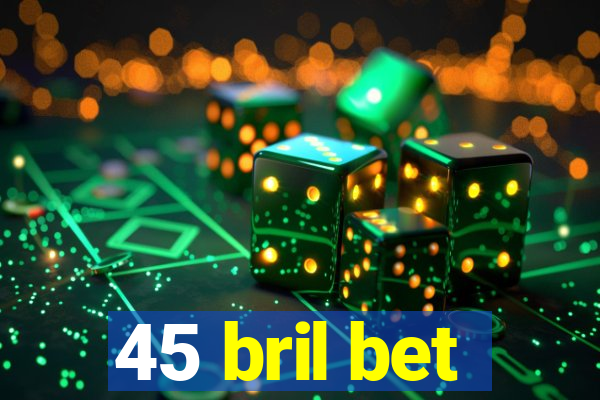 45 bril bet