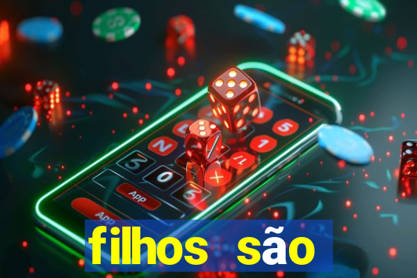 filhos são herança do senhor mensagem