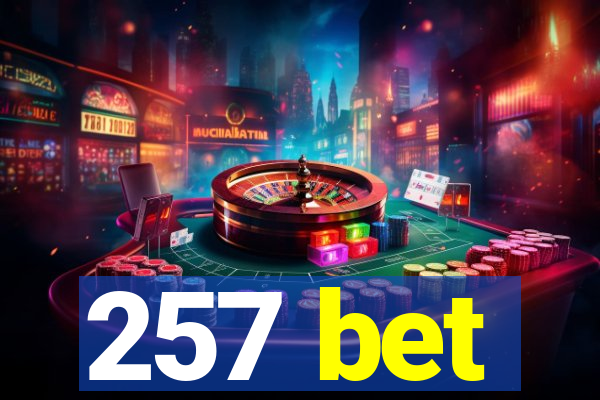 257 bet