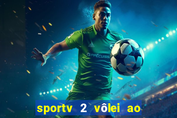 sportv 2 vôlei ao vivo online grátis