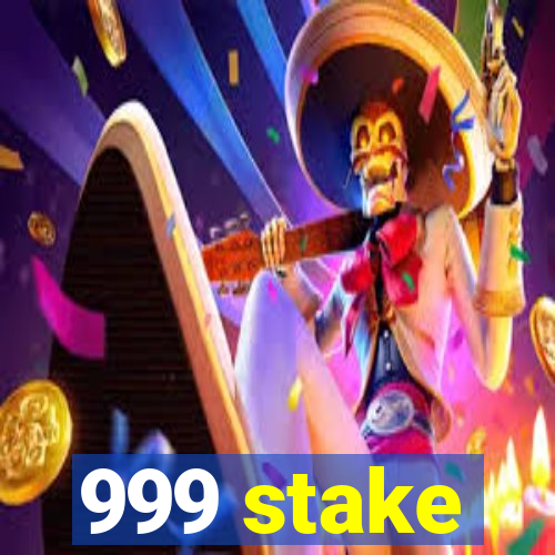 999 stake