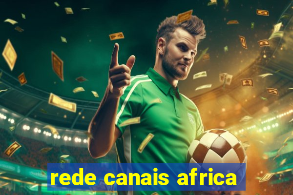 rede canais africa