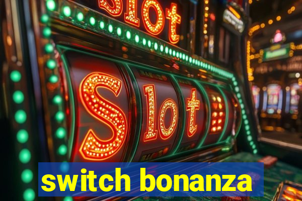 switch bonanza