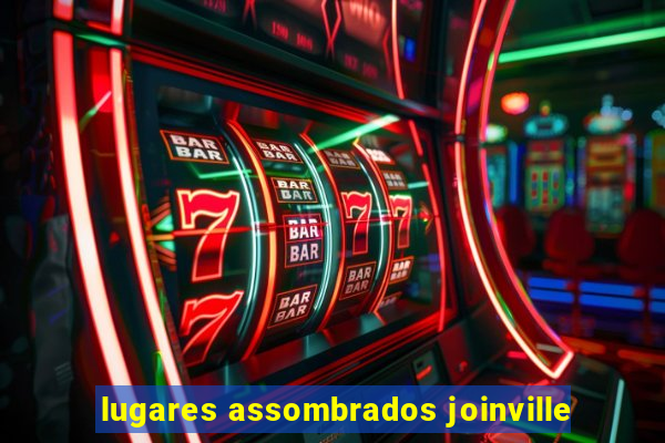 lugares assombrados joinville